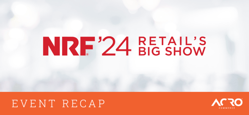 NRF Wrap-up - January 2024 | Acro Commerce